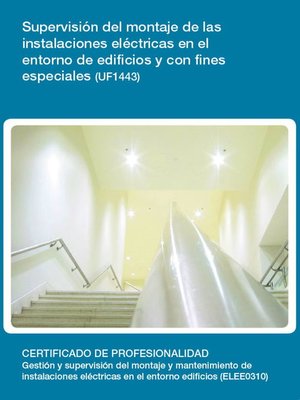 cover image of UF1443--Supervisión del montaje de las instalaciones eléctricas en el entorno de edificios y con fines especiales
